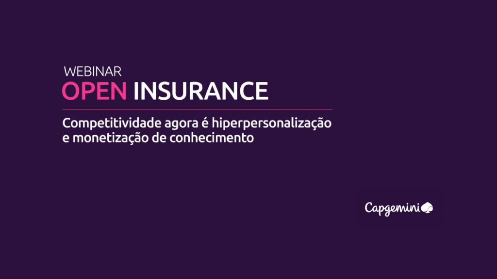 Webinar da Capgemini aborda detalhes exclusivos sobre o Open Insurance / Divulgação